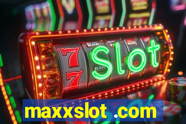 maxxslot .com